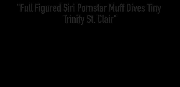  Full Figured Siri Pornstar Muff Dives Tiny Trinity St. Clair